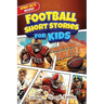 Football Short Stories For Kids: Inspirational Tales of Triumph From American Football History To Motivate Young Aspiring Gridiron Champions Reaching