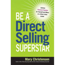 The Be a Direct Selling Superstar: Achieve Financial Freedom for Yourself and Others as a Direct Sales Leader