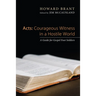 Acts: Courageous Witness in a Hostile World: A Guide for Gospel Foot Soldiers