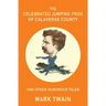 The Celebrated Jumping Frog of Calaveras County and Other Humorous Tales (Warbler Classics Annotated Edition)