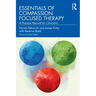 Essentials of Compassion Focused Therapy: A Practice Manual for Clinicians