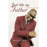 Just Like My Father
