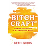 Bitchcraft: Owning Your Power in a Complicated World