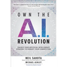 Own the A.I. Revolution: Unlock Your Artificial Intelligence Strategy to Disrupt Your Competition