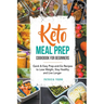 Keto Meal Prep Cookbook for Beginners: Quick & Easy Prep-and-Go Recipes to Lose Weight, Stay Healthy and Live Longer