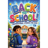 Back To School Inspirational Stories for Kids: Uplifting Tales to Build Confidence, Make Friends, Try New Things, and Have a Great School Year - First