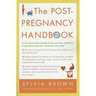The Post-Pregnancy Handbook: The Only Book That Tells What the First Year Is Really All About-Physically, Emotionally, Sexually