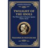 Twilight of the Idols: How to Philosophize with a Hammer
