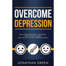 Overcome Depression: How to Beat Depression and Anxiety, Learn to Love Yourself, and Launch Your Own Happiness Project
