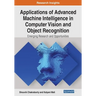 Applications of Advanced Machine Intelligence in Computer Vision and Object Recognition: Emerging Research and Opportunities
