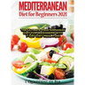 Mediterranean Diet For Beginners: Top Health And Delicious Mediterranean Diet Recipes To Lose Weight, Get Lean, And Feel Amazing
