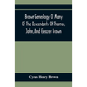 Brown Genealogy Of Many Of The Descendants Of Thomas, John, And Eleazer Brown