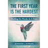 The First Year Is The Hardest: Grief-Pain-Loss: Dissolution of Marriage Healing Six Words At A Time