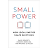 Small Power: How Local Parties Shape Elections