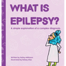 What is Epilepsy?: A simple explanation of a complex diagnosis.