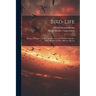 Bird-Life: Being a History of the Bird, Its Structure, and Habits, Together With Sketches of Fifty Different Species