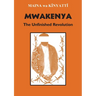 Mwakenya: The Unfinished Revolution: Selected Documents of the Mwakenya - December Twelve Movement (1974-2002)