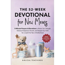 The One-Year Devotional for New Moms: 5-Minute Prayers & Devotions to Renew Your Strength, Embrace Postpartum Growth, and Deepen Your Faith for a Joyf