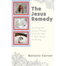 The Jesus Remedy: Correcting the Common Mistakes Christians Make in Their Search for Healing