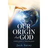 Our Origin and God: Early Genesis Reexamined