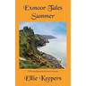 Exmoor Tales - Summer: A Personal Journal of Life on Exmoor