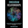 Enneagram Relationships: Comprehensive Beginner's Guide to Learn the Realms of Enneagram (A Journey to Discover Your Unique Path for Spiritual Growth)