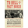 To Hell on a Fast Horse: The Untold Story of Billy the Kid and Pat Garrett