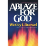 The Ablaze for God: How to Become a Truly Spirit-Filled Leader