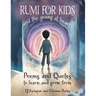 RUMI for Kids - And the Young at Heart: Poems and Quotes to Learn and Grow From
