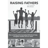 Raising Fathers: How nurturing and encouraging fatherhood helps strengthen families and our nation