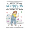 All Toddlers Are Scorpios: An Astrological Guide to Your Adorable Tiny Terror
