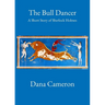 The Bull Dancer: A Short Story of Sherlock Holmes