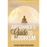 A Beginner's Guide to Buddhism: Your Path to a Meaningful Life