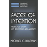 Faces of Intention: Selected Essays on Intention and Agency