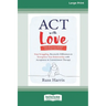 ACT with Love: Stop Struggling, Reconcile Differences, and Strengthen Your Relationship with Acceptance and Commitment Therapy (16pt Large Print Editi