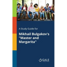 A Study Guide for Mikhail Bulgakov's "Master and Margarita"