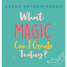 What Magic Can I Create Today?