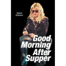 Good Morning After Supper