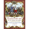 The Gladiatory Art: The Lives, Writings, & Techniques of the Eighteenth Century Stage Gladiators. A Sourcebook.