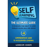 Self-Learning: The Ultimate Guide to Increasing Your Ability to Learn, Problem-Solving Skills and Memory + A Comprehensive Guide to Accelerated Learni