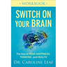 Switch on Your Brain Workbook: The Key to Peak Happiness, Thinking, and Health