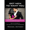Get Men To Want You: The Modern Guide To Find The Man Of Your Dreams