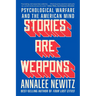 Stories Are Weapons: Psychological Warfare and the American Mind