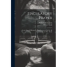 Ejaculatory Prayer: Or the Duty of Offering Up Short Prayers to God On All Occasions [Ed. by W.F. Hook]