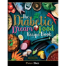 Diabetic Dream Food, The Diabetic Index Recipe Book: 150 Low Carb Anti Inflammatory High Omega 3 Omega 7 Good Fat, Low Sat Trans Omega 6 Bad Fat, Insu