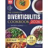 The Complete Diverticulitis Cookbook: 1800 Days of Satisfying Recipes to Achieve Lasting Gut Harmony and Prevent Flare-Ups. Including a 31-Day Meal Pl
