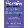 Parenting: Wrong Turns, Right Lessons: 30 INSIGHTS to Build Lifelong Influence and Relationships with Your Children