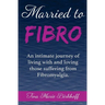Married To Fibro: An intimate journey living with and loving those with Fibromyalgia