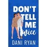 Don't Tell Me Twice: An Ex's Best Friend, Marriage of Convenience Romcom
