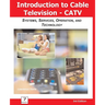 Introduction to Cable TV (CATV): Systems, Services, Operation, and Technology